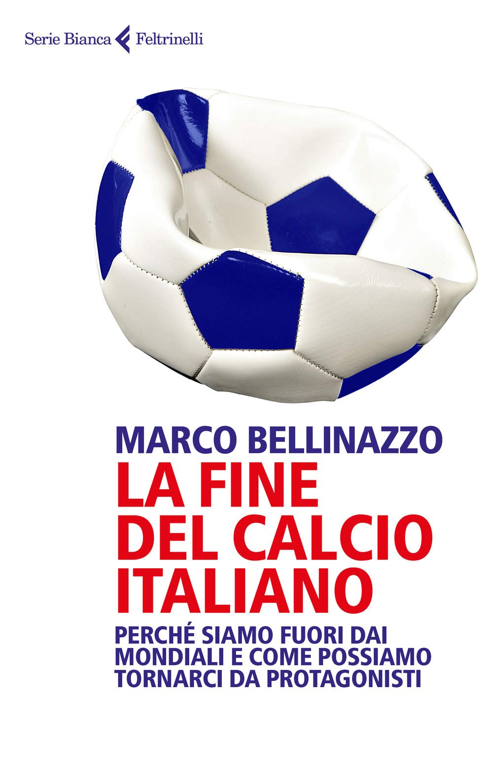 La fine del calcio italiano. Perché siamo fuori dai Mondiali e come possiamo tornarci da protagonisti Business, Finance & Career