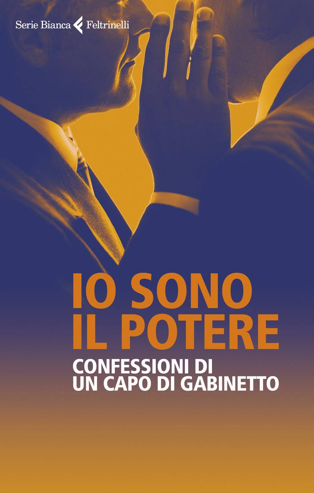Io sono il potere. Confessioni di un capo di gabinetto (Serie bianca) Contemporary literature