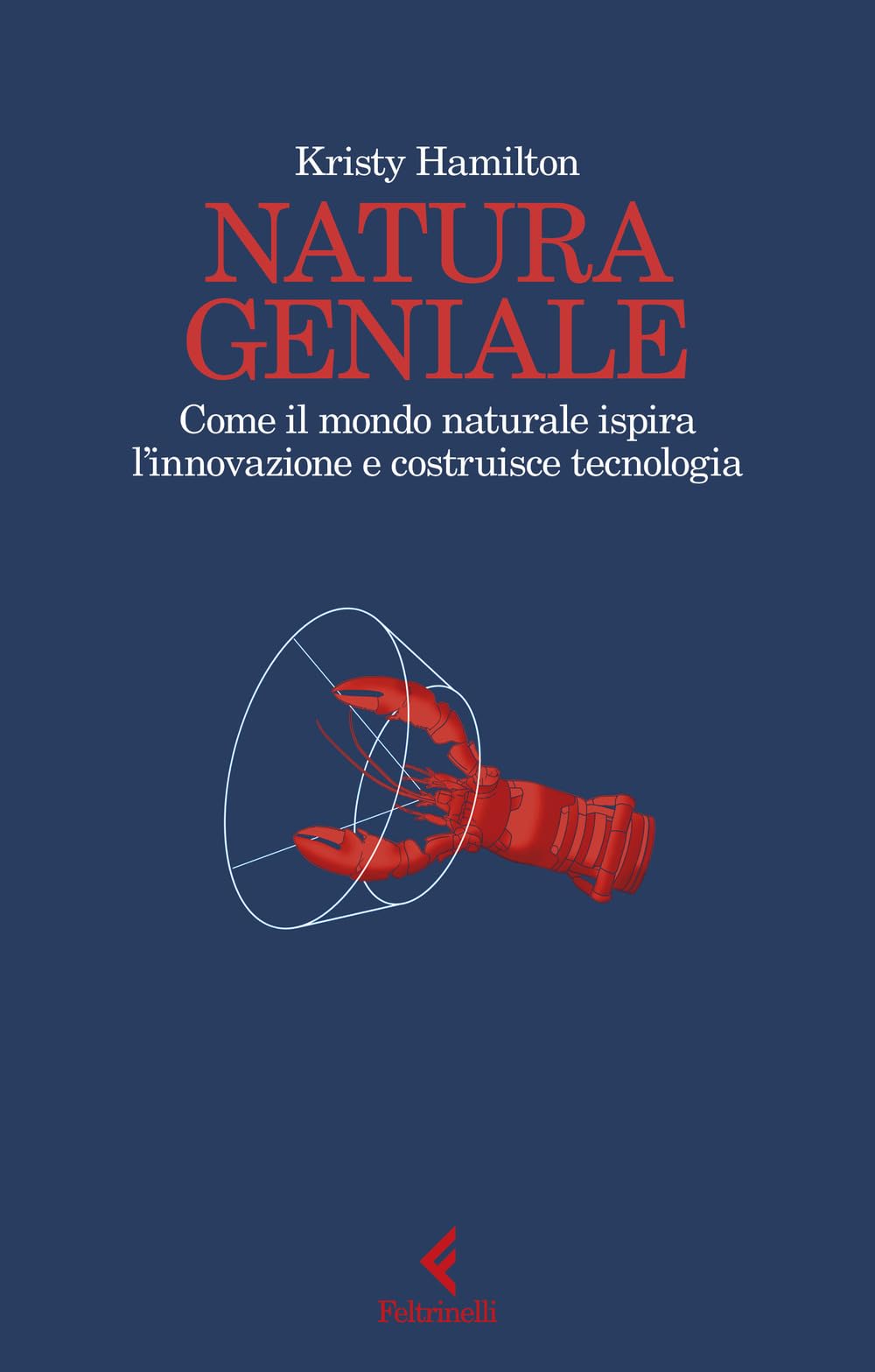 Natura geniale. Come il mondo naturale ispira innovazione e costruisce tecnologia book