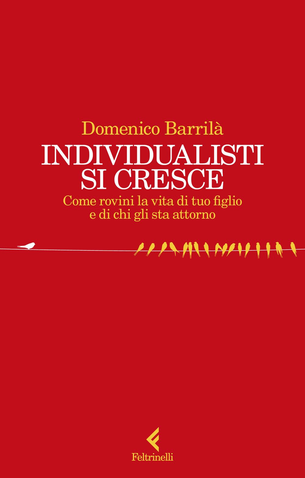 Individualisti si cresce. Come rovini la vita di tuo figlio e di chi gli sta attorno Psychology