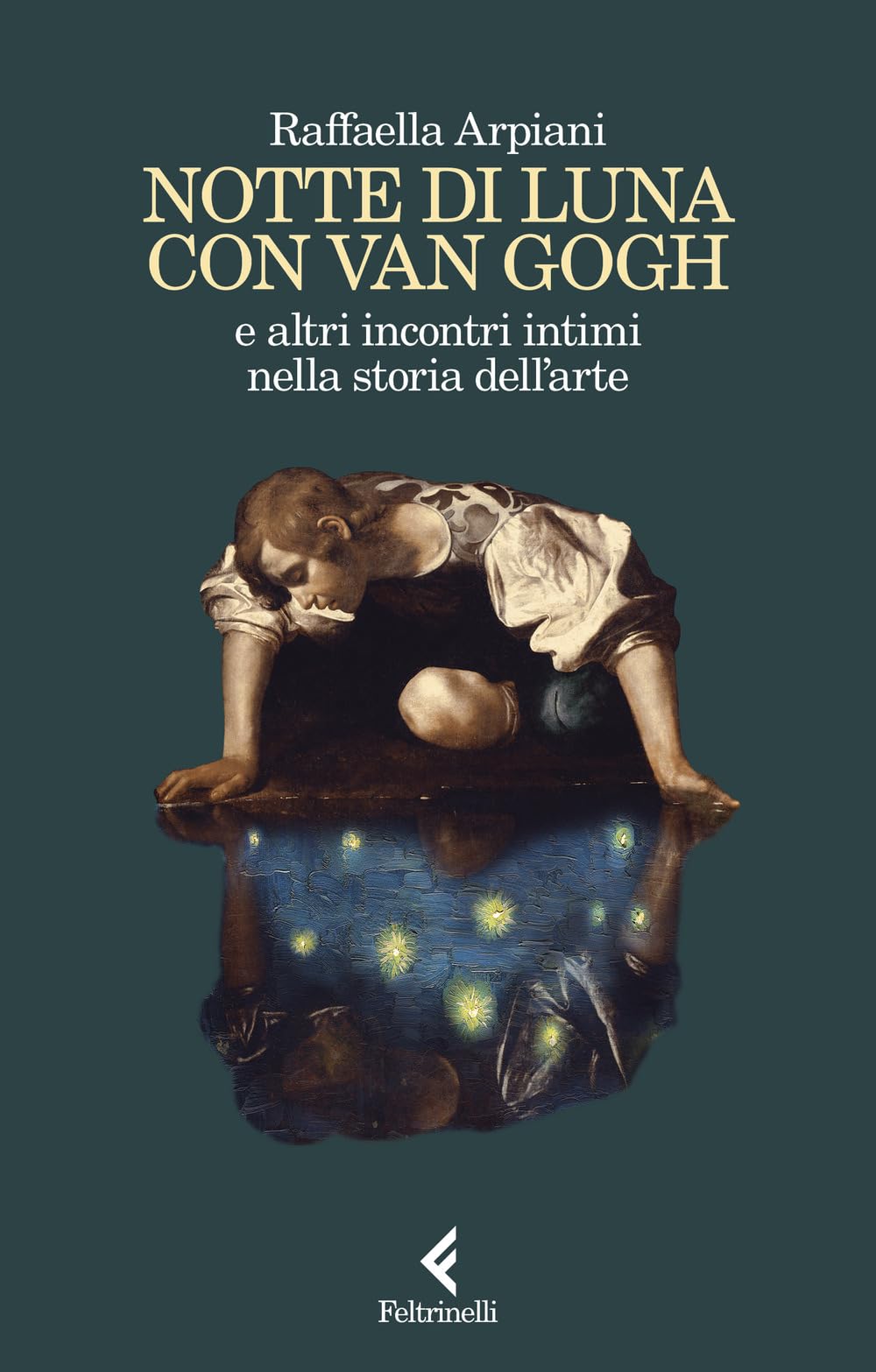 Notte di luna con Van Gogh e altri incontri intimi nella storia dell'arte book