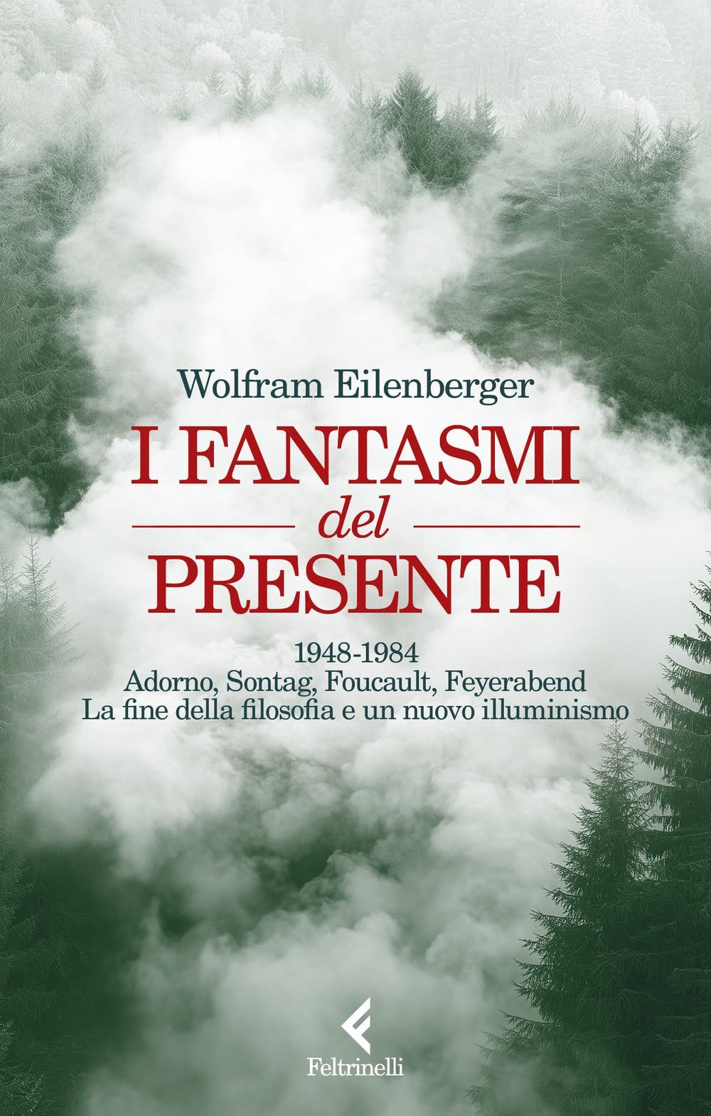 I fantasmi del presente. 1948-1984. Adorno, Sontag, Foucault, Feyerbend. La fine della filosofia e un nuovo illuminismo Philosophy