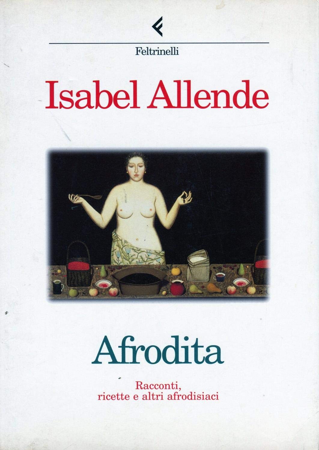 Afrodita. Racconti, ricette e altri afrodisiaci (I narratori) Contemporary literature