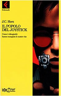Il popolo del joystick. Come i videogiochi hanno mangiato le nostre vite (Interzone, Band 16) Books