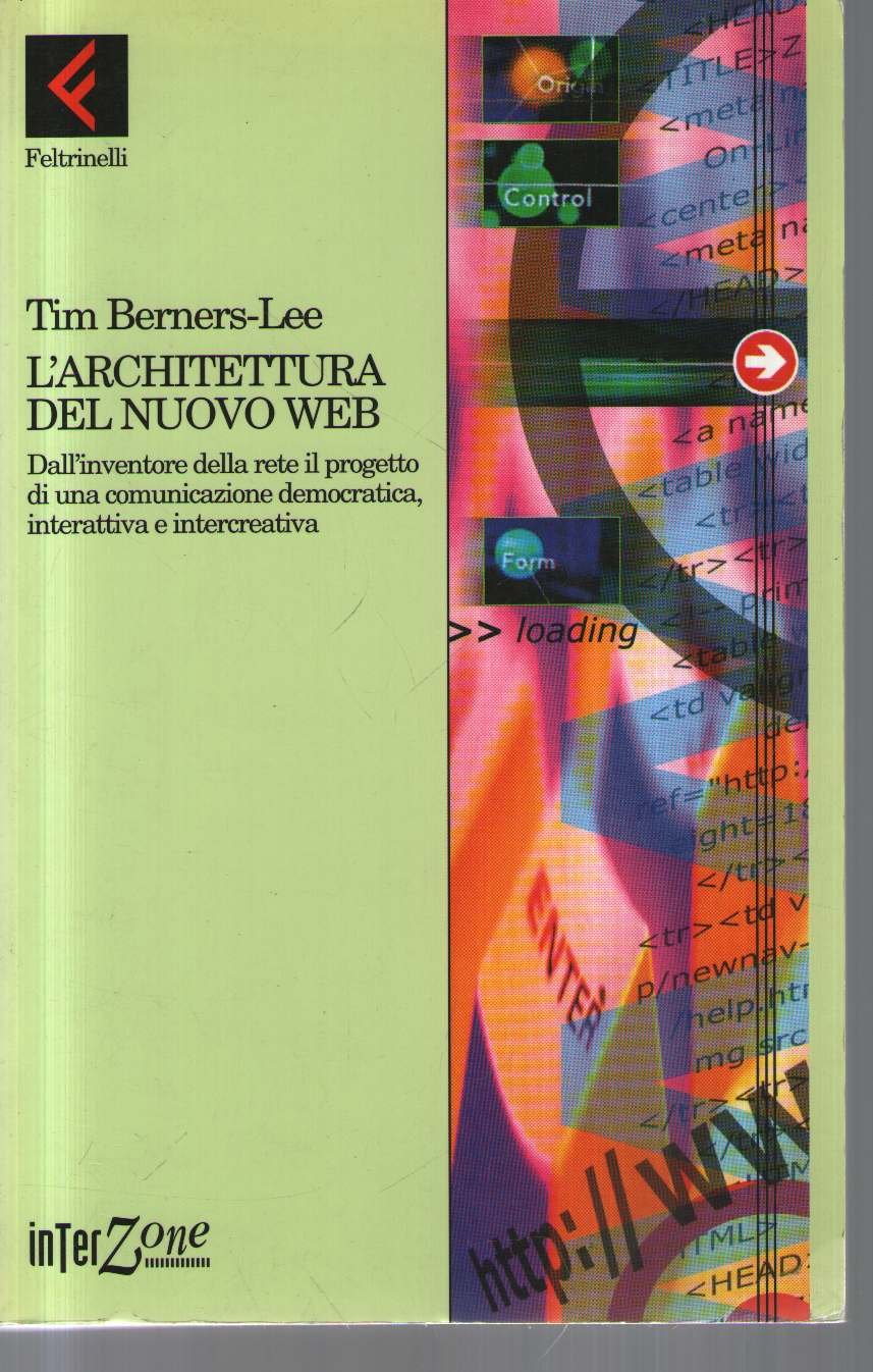 L'architettura del nuovo Web. Dall'inventore della rete il progetto di una comunicazione democratica, interattiva e intercreativa (Interzone, Band 28) Computer Science