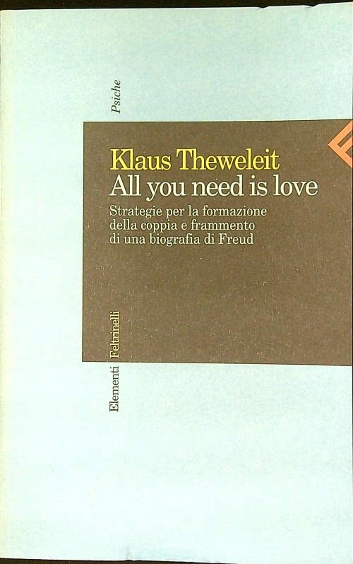 All you need is love. Strategie per la formazione della coppia e frammento di una biografia di Freud (Elementi, Band 15) Partnership & Love