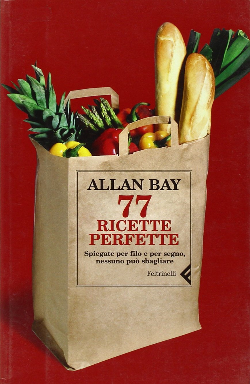 Settantasette ricette perfette. Spiegate per filo e per segno, nessuno può sbagliare book
