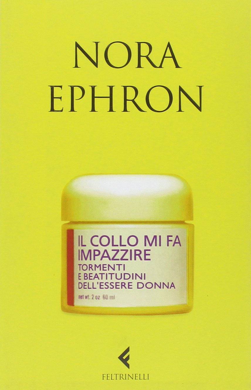 Il collo mi fa impazzire. Tormenti e beatitudini dell'essere donna book