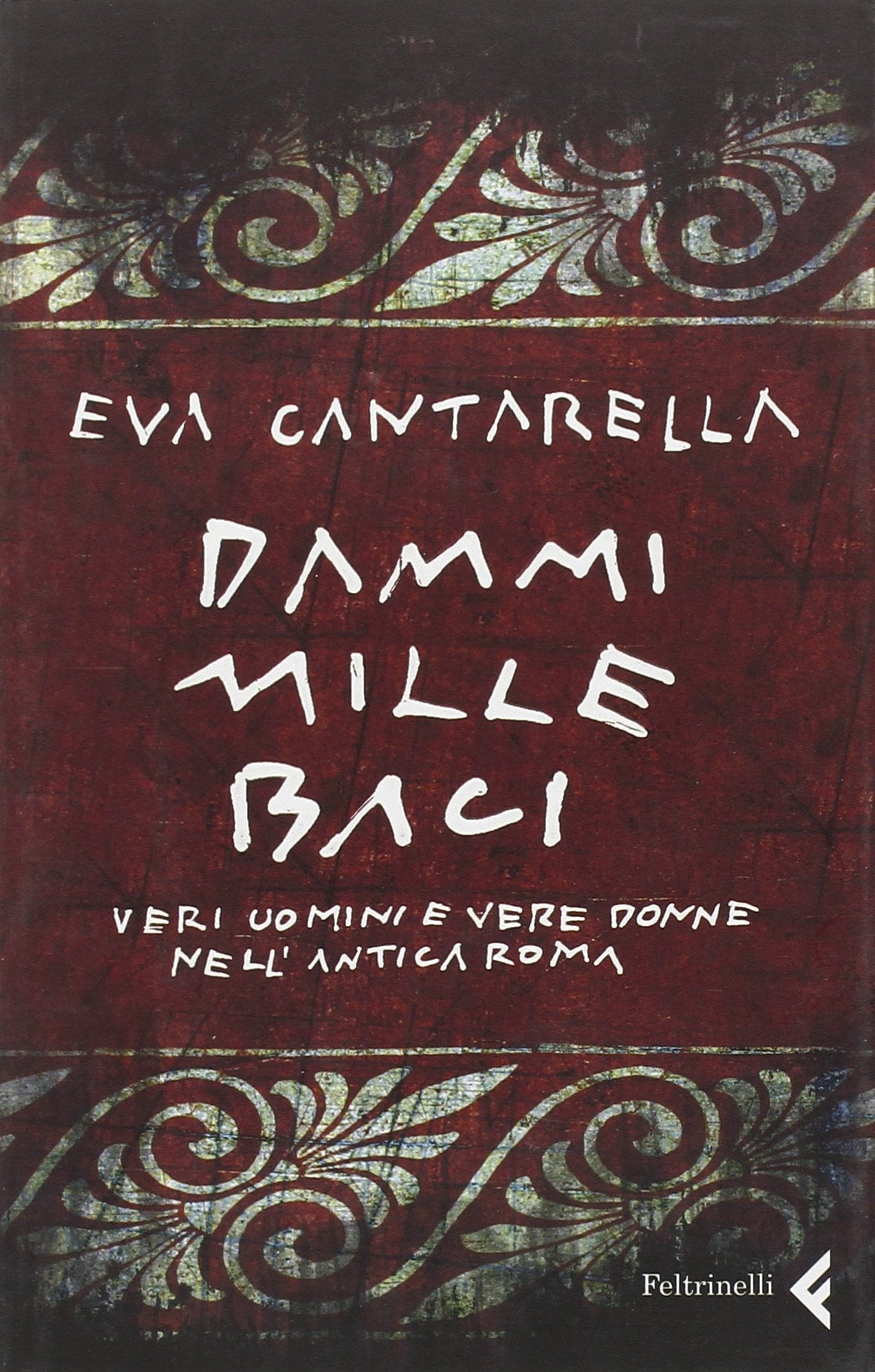 Dammi mille baci. Veri uomini e vere donne nell'antica Roma book