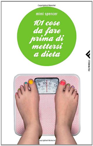 101 cose da fare prima di mettersi a dieta (Varia) Health, Nutrition & Fitness