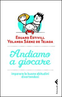Andiamo a giocare. Imparare le buone abitudini divertendosi book