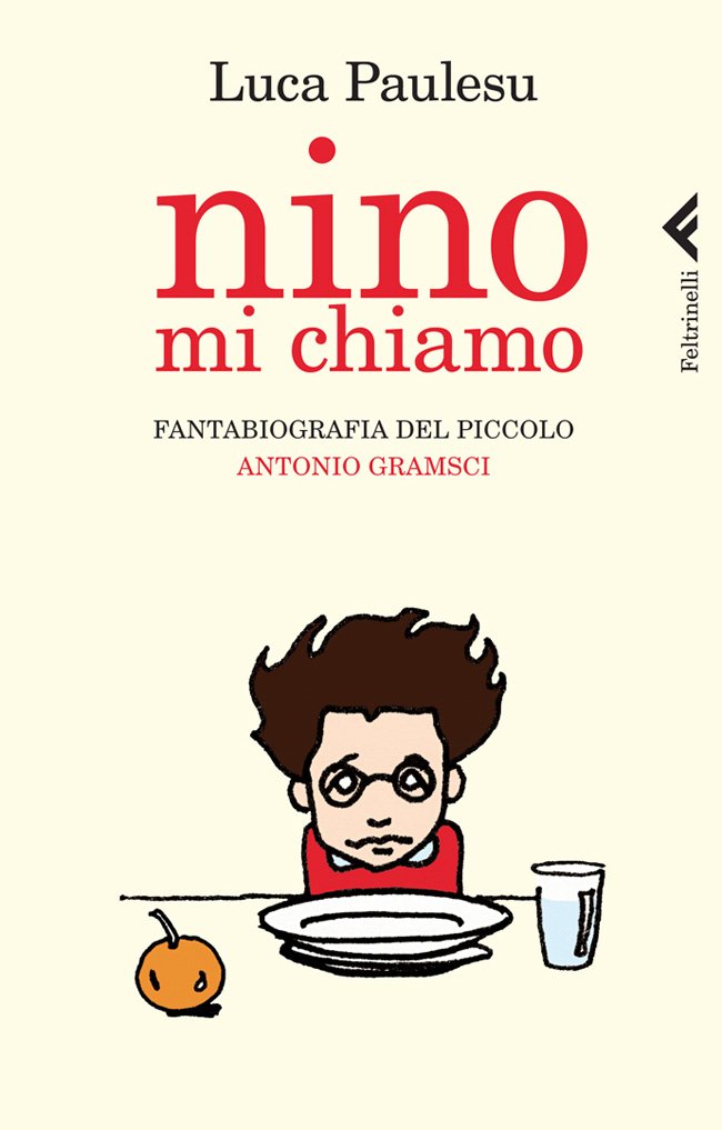 Nino mi chiamo. Fantabiografia del piccolo Antonio Gramsci (Varia) Social Sciences