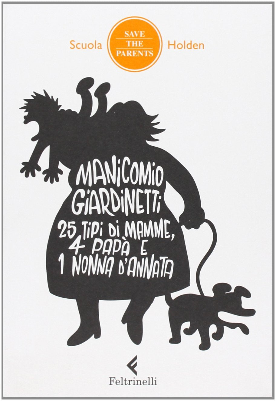 Manicomio giardinetti. 25 tipi di mamme, 4 papà e 1 nonna d'annata book