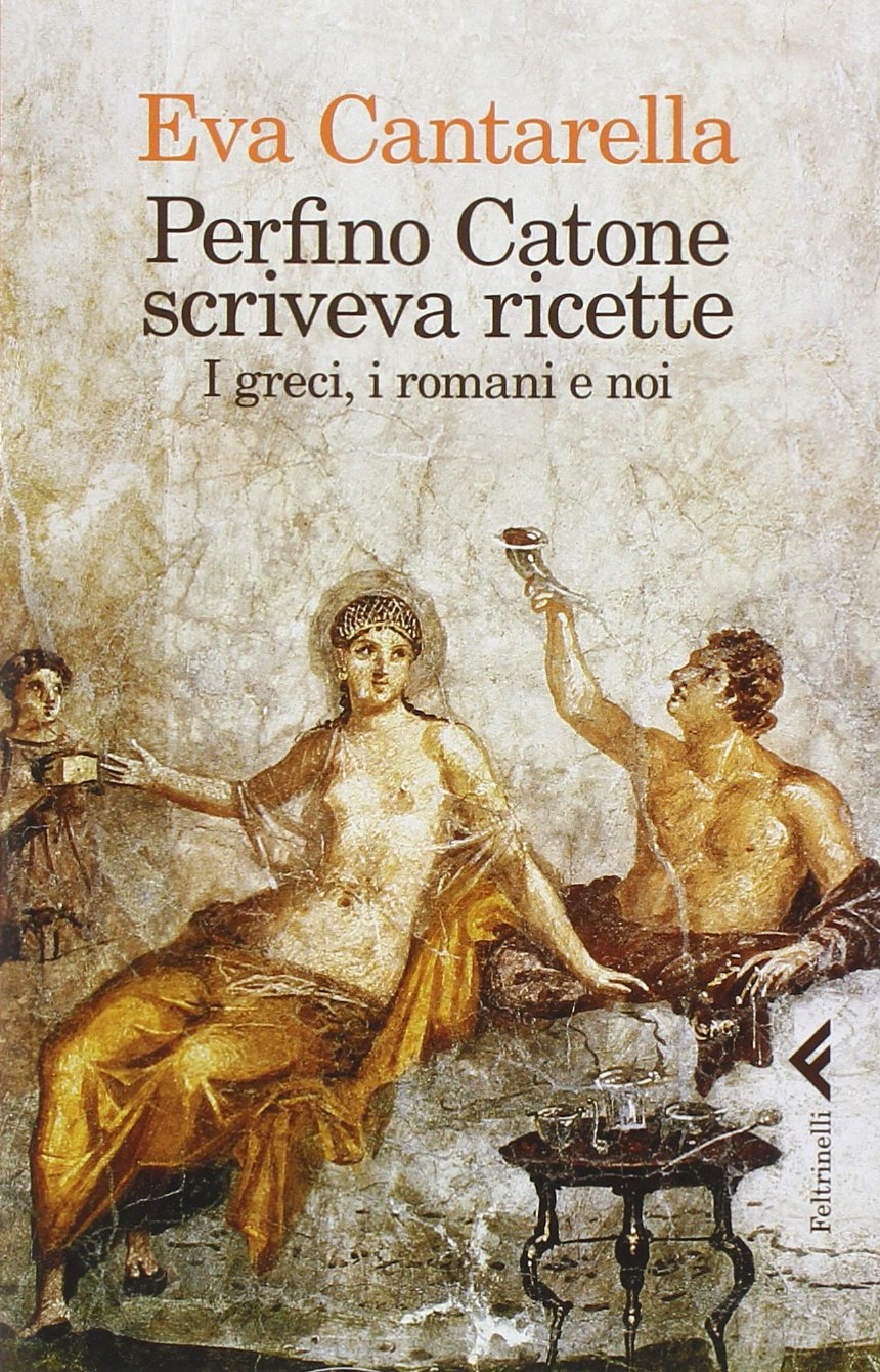 Perfino Catone scriveva ricette. I greci, i romani e noi book
