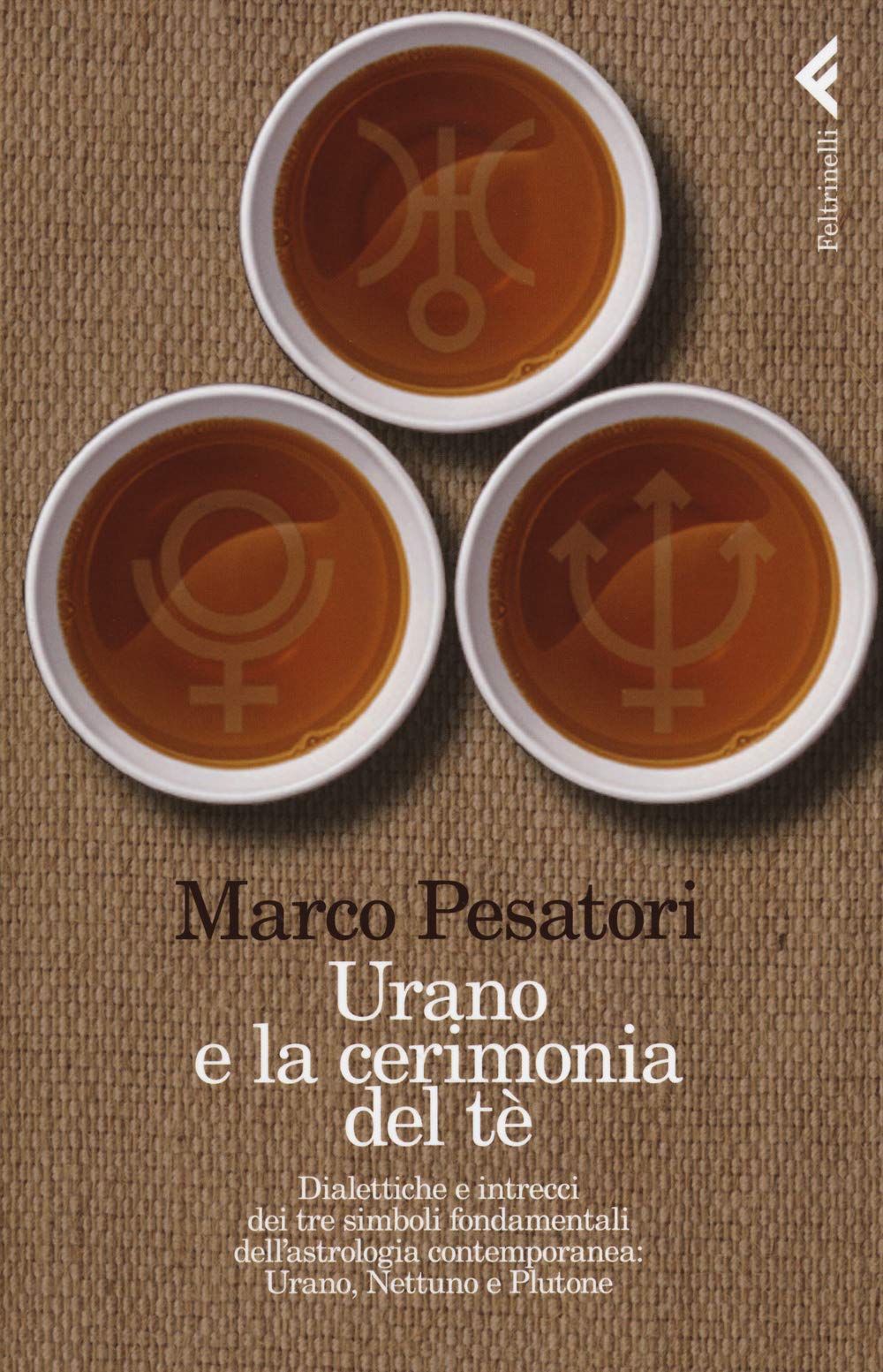 Urano e la cerimonia del tè. Dialettiche e intrecci dei tre simboli fondamentali dell'astrologia contemporanea: Urano, Nettuno e Plutone book