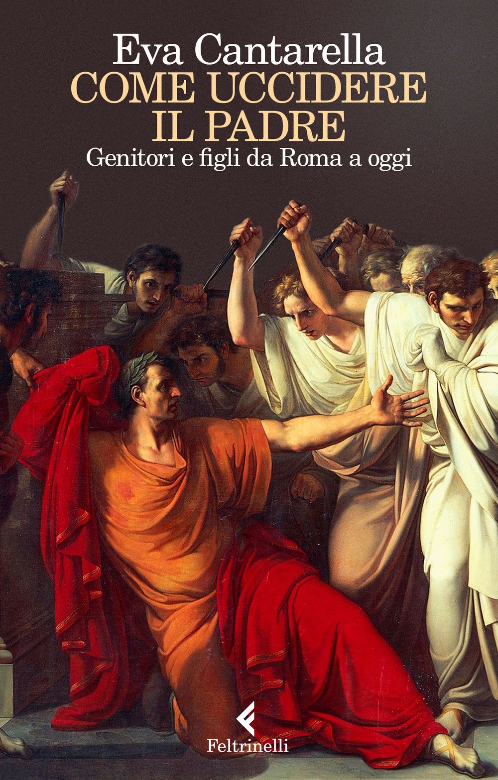 Come uccidere il padre. Genitori e figli da Roma a oggi (Varia) Law