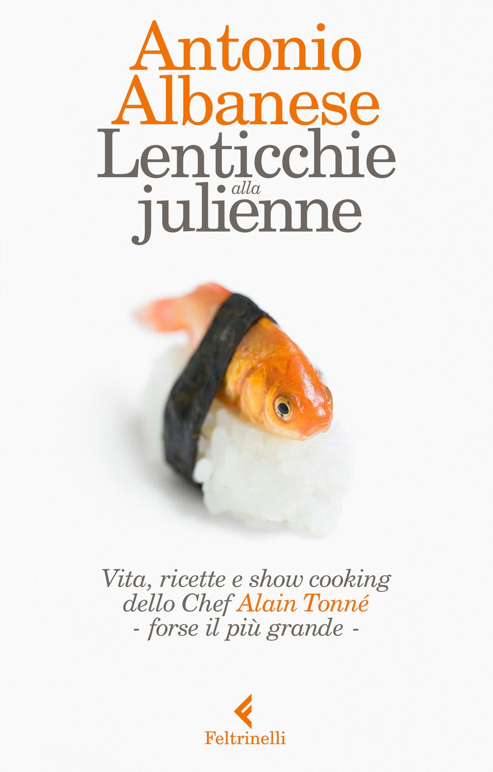 Lenticchie alla julienne. Vita, ricette e show cooking dello chef Alain Tonné, forse il più grande (Varia) Leisure, Home & Garden