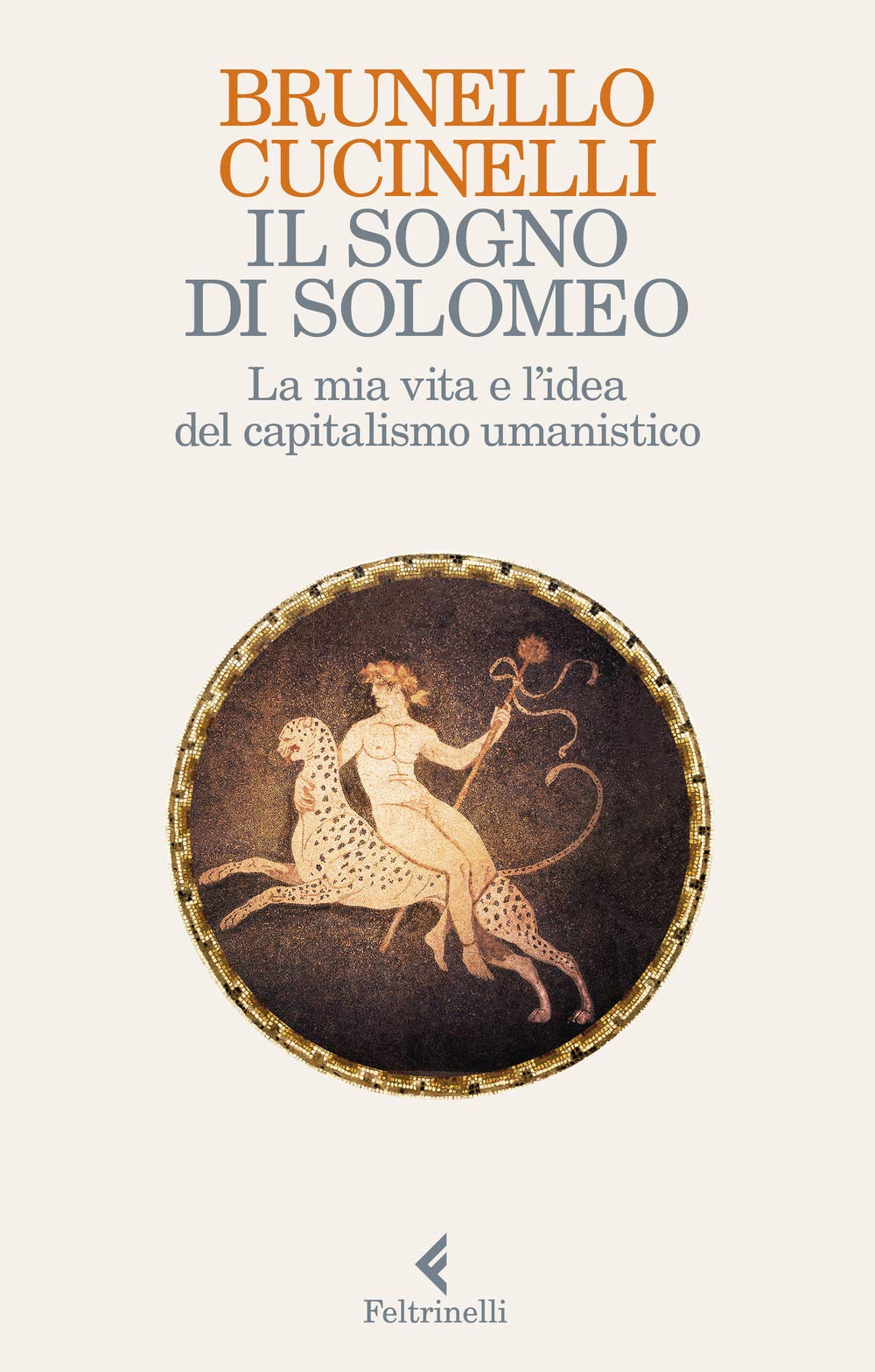 Il sogno di Solomeo. La mia vita e l'idea del capitalismo umanistico (Varia) Science