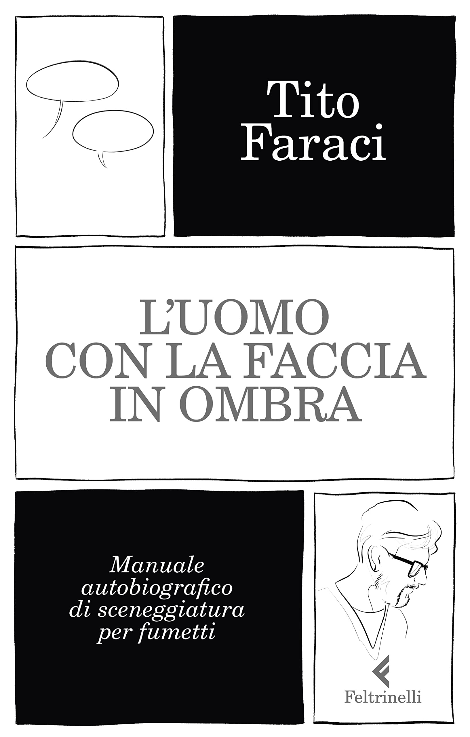 L' uomo con la faccia in ombra. Manuale autobiografico di sceneggiatura per fumetti Media & Communication