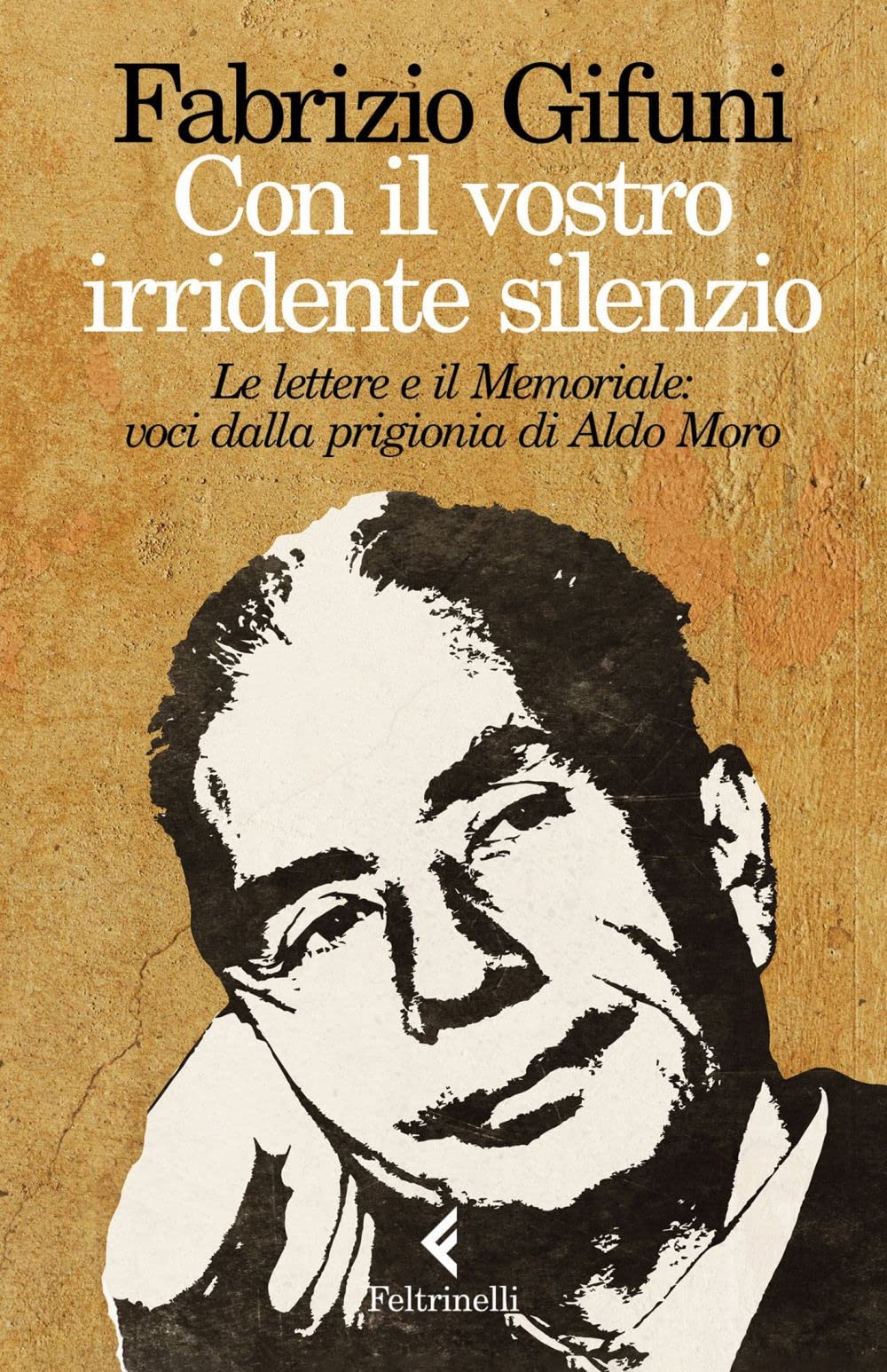 Con il vostro irridente silenzio. Le lettere e il Memoriale: voci dalla prigionia di Aldo Moro book