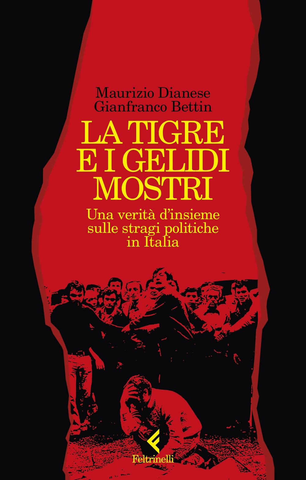 La tigre e i gelidi mostri. Una verità d'insieme sulle stragi politiche in Italia Politics & History