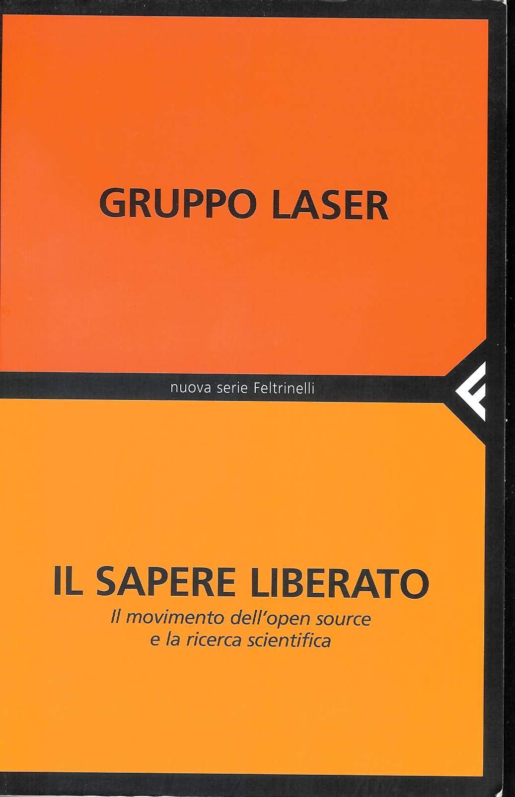 Il sapere liberato. Il movimento dell'open source e la ricerca scientifica (Nuova serie Feltrinelli) Business & Technology