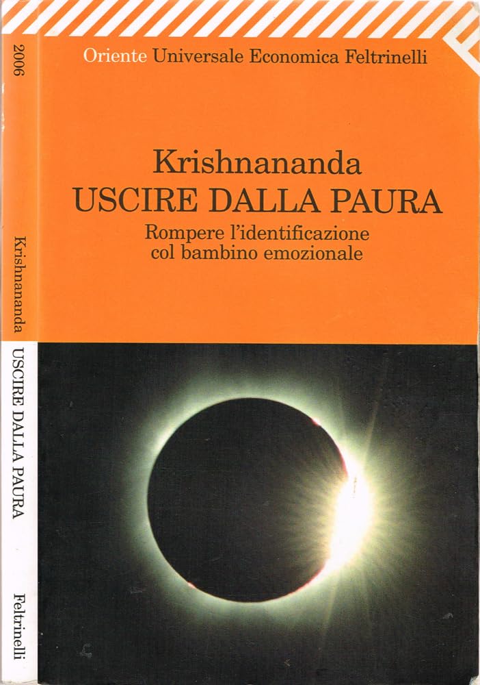 Uscire dalla paura. Rompere l'identificazione col bambino emozionale (Universale economica. Oriente, Band 2006) Religion & Esotericism
