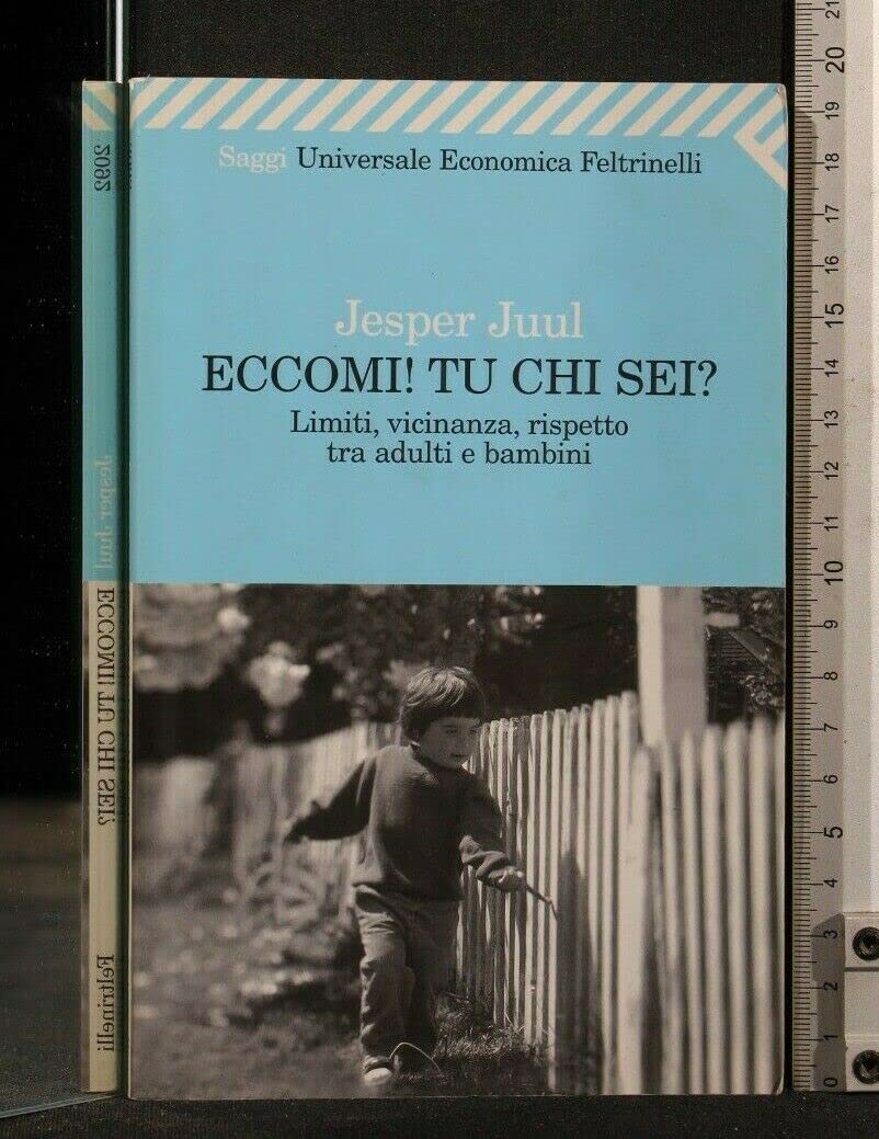Eccomi! Tu chi sei? Limiti, vicinanza, rispetto tra adulti e bambini (Universale economica. Saggi) Psychology