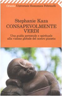 Consapevolmente verdi. Una guida personale e spirituale alla visione globale del nostro pianeta book