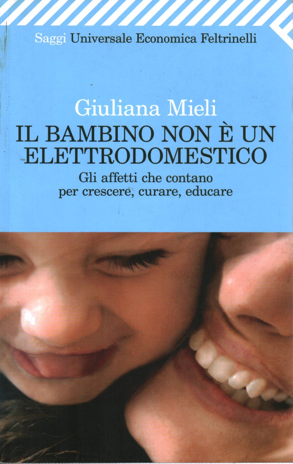Il bambino non è un elettrodomestico. Gli affetti che contano per crescere, curare, educare Parents & Children