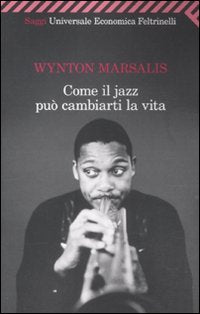 Come il jazz può cambiarti la vita (Universale economica. Saggi, Band 2246) Arts & Music