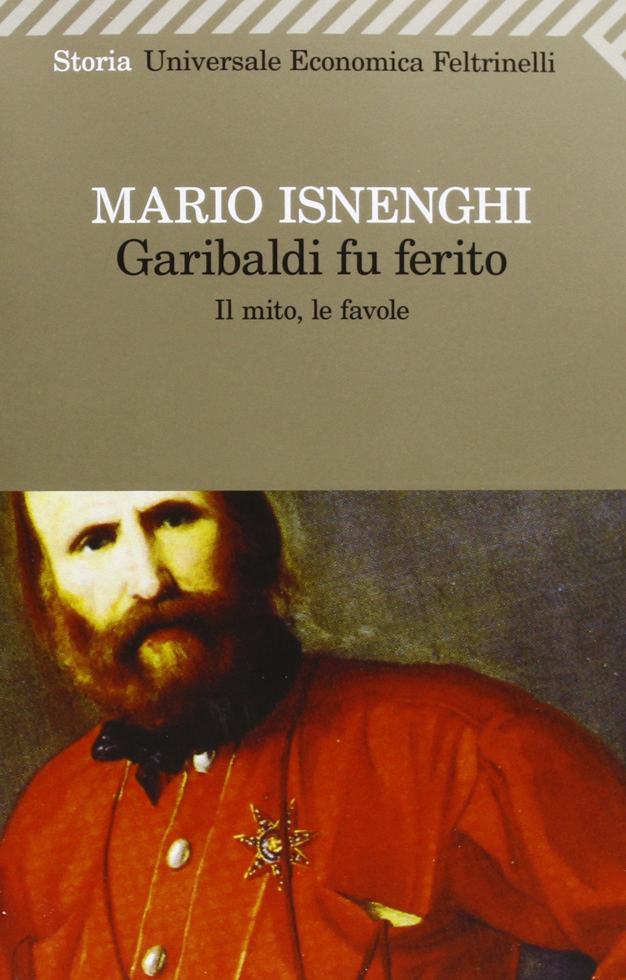 Garibaldi fu ferito. Il mito, le favole book