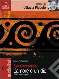 L'amore è un dio. Il sesso e la polis letto da Ottavia Piccolo. Audiolibro. CD Audio formato MP3 book