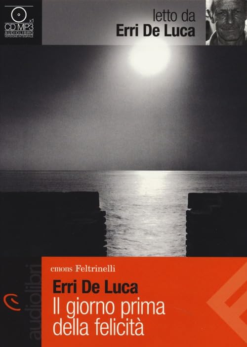 Il giorno prima della felicità letto da Erri De Luca. Audiolibro. CD Audio Formato MP3 (Emons/Feltrinelli) Contemporary literature