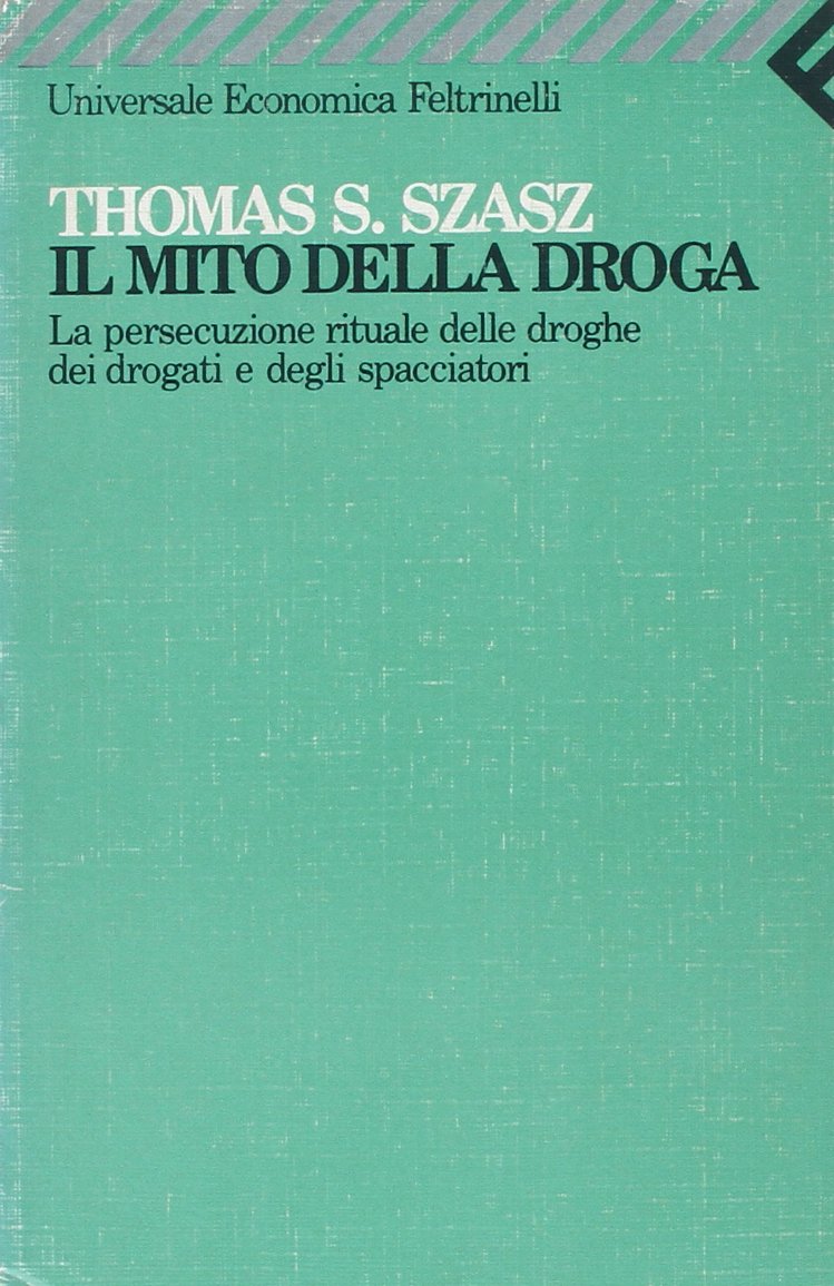 Il mito della droga. La persecuzione rituale delle droghe, dei drogati e degli spacciatori book