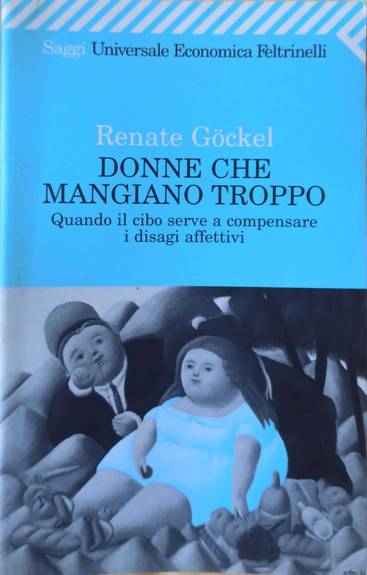 Donne che mangiano troppo. Quando il cibo serve a compensare i disagi affettivi (Universale economica, Band 1185) Books
