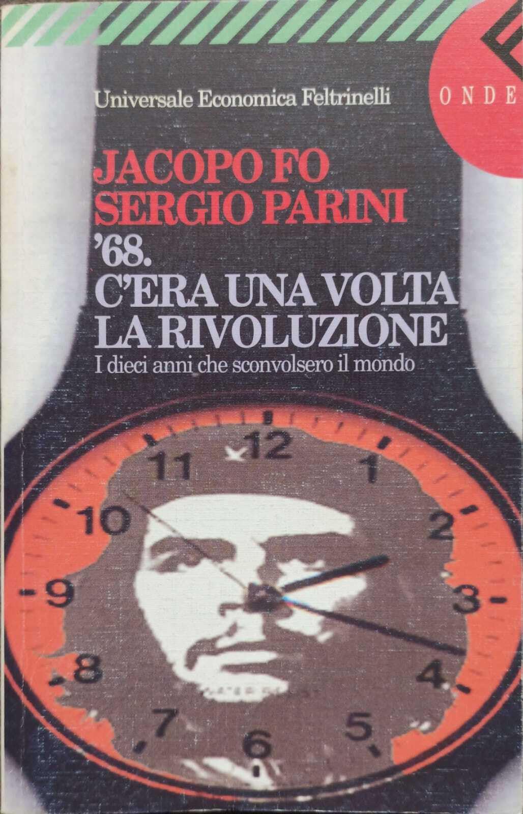 C'era una volta la rivoluzione. Il Sessantotto e i dieci anni che sconvolsero il mondo (Universale economica, Band 1417) Essays & Short Stories