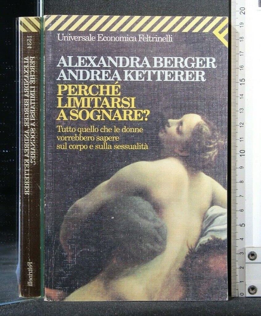 Perché limitarsi a sognare? Tutto quello che le donne vorrebbero sapere sul corpo e sulla sessualità (Universale economica, Band 1534) Psychology