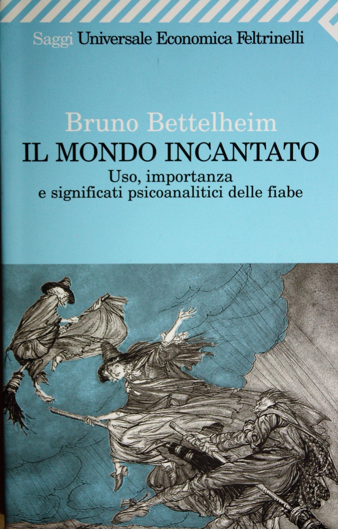 Il mondo incantato. Uso, importanza e significati psicoanalitici delle fiabe (Universale economica. Saggi, Band 1581) Psychology