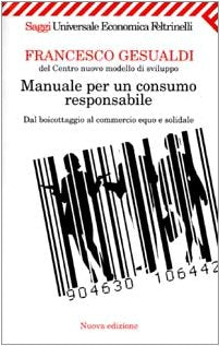 Manuale per un consumo responsabile. Dal boicottaggio al commercio equo e solidale (Universale economica. Saggi, Band 1689) Books