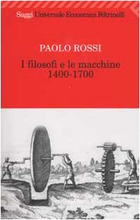I filosofi e le macchine (1400-1700) (Universale economica. Saggi, Band 1700) Business & Technology