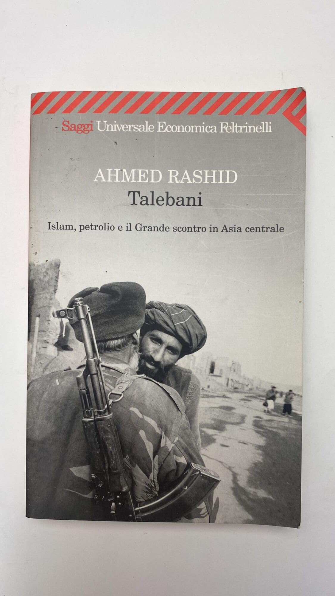 Talebani. Islam, petrolio e il Grande scontro in Asia centrale (Universale economica. Saggi, Band 1722) Politics & History
