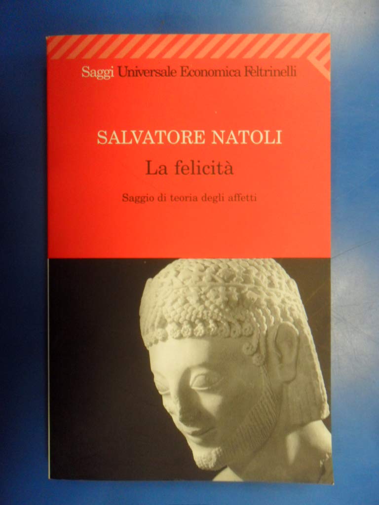La felicità. Saggio di teoria degli affetti (Universale economica. Saggi, Band 1738) Philosophy
