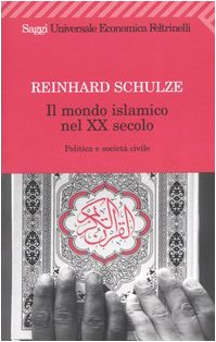 Il mondo islamico nel XX secolo. Politica e società civile (Universale economica. Saggi, Band 1788) Religion & Esotericism