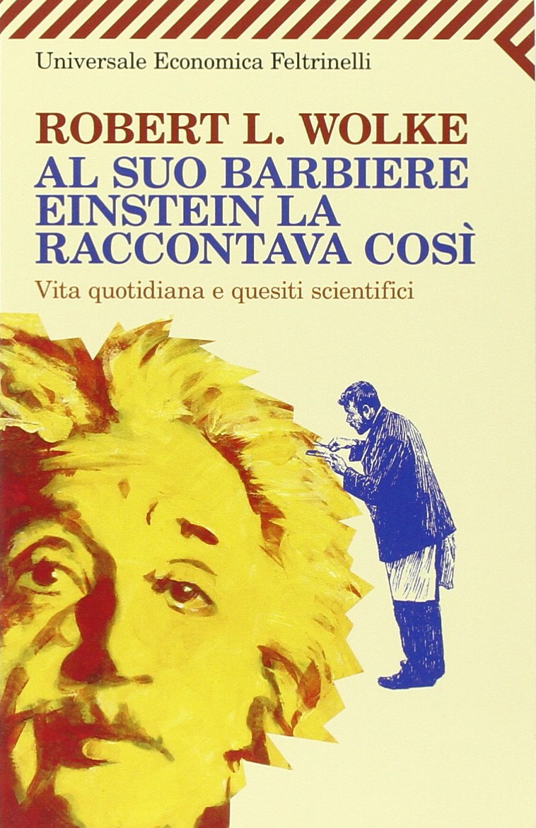 Al suo barbiere Einstein la raccontava così. Vita quotidiana e quesiti scientifici (Universale economica, Band 1820) Natural Sciences