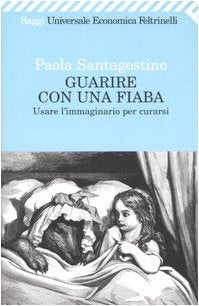 Guarire con una fiaba. Usare l'immaginario per curarsi (Universale economica. Saggi, Band 1893) Medicine