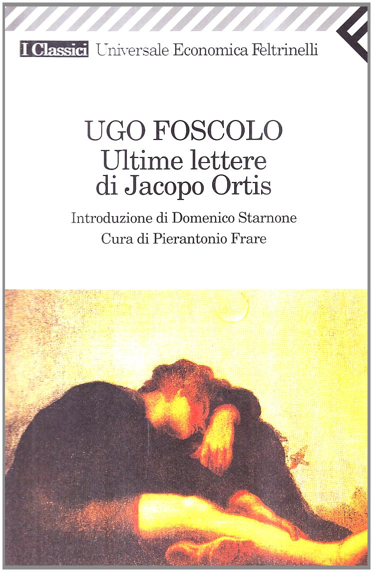 Le ultime lettere di Jacopo Ortis (Universale economica. I classici, Band 100) Classics
