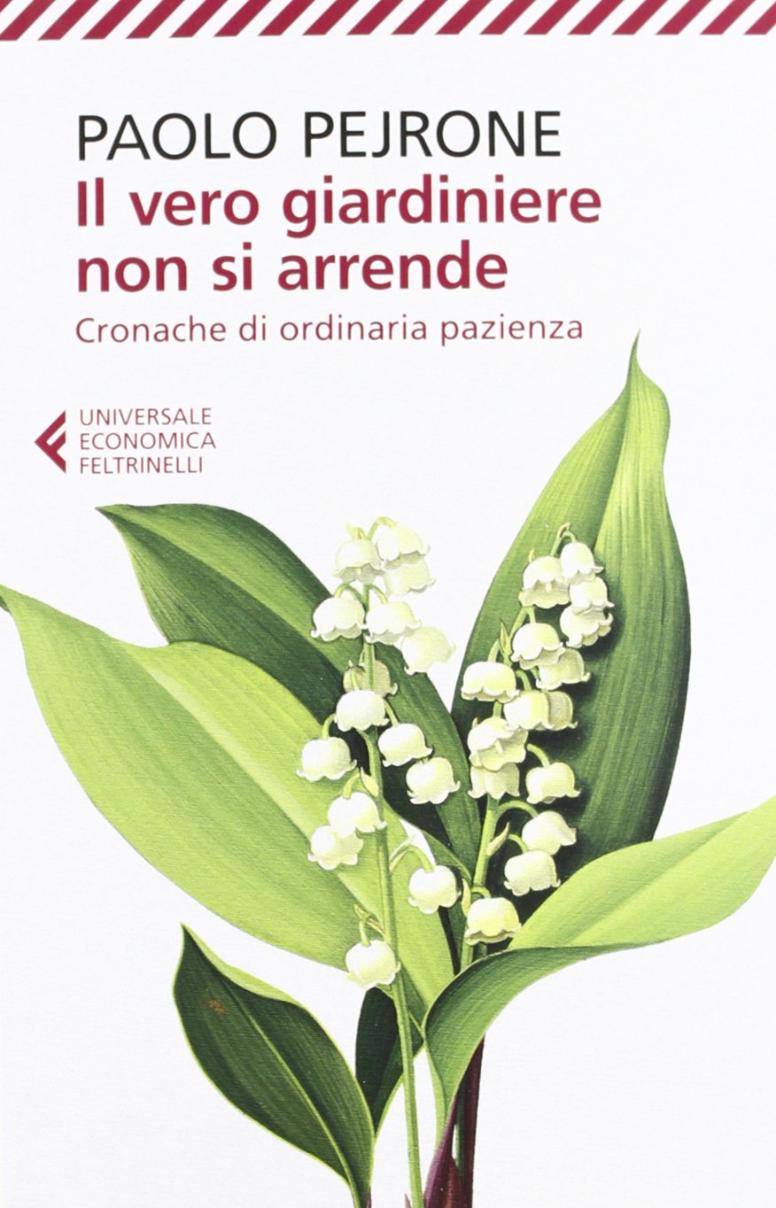 Il vero giardiniere non si arrende. Cronache di ordinaria pazienza Garden & Plants