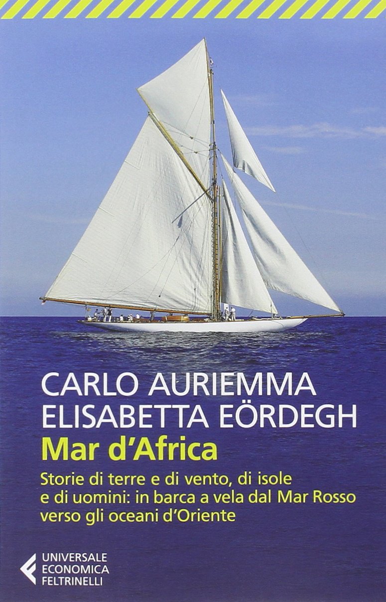 Mar d'Africa. Storie di terre e di vento, di isole e di uomini: in barca a vela dal Mar Rosso verso gli oceani d'Oriente Leisure, Home & Garden