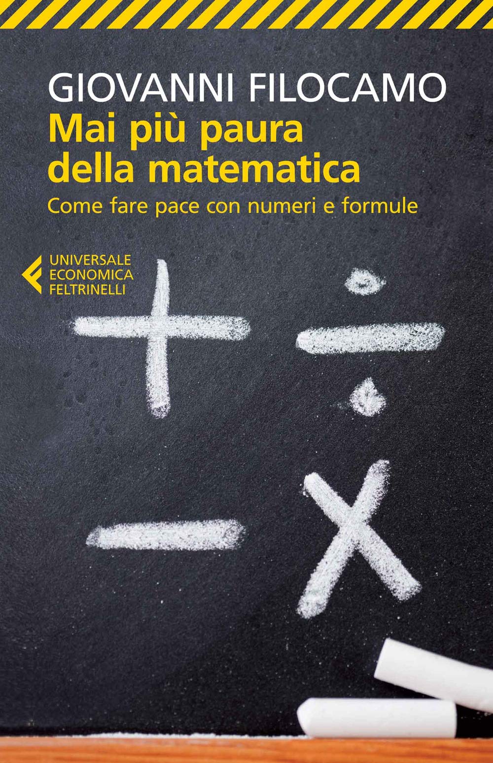 Mai più paura della matematica. Come fare pace con numeri e formule (Universale economica, Band 8554) Natural Sciences
